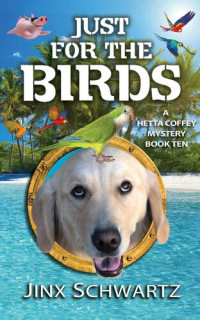Jinx Schwartz — Just For The Birds (Hetta Coffey Series Book 10)