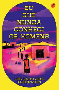 Jacqueline Harpman — Eu que Nunca Conheci Os Homens