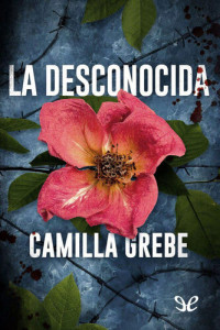 Camilla Grebe — La desconocida