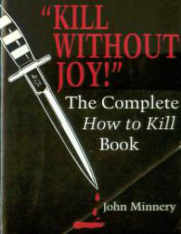 Minnery John — Kill Without Joy- The Complete How to Kill Book