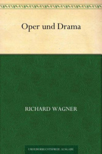 Wagner Richard — Oper und Drama