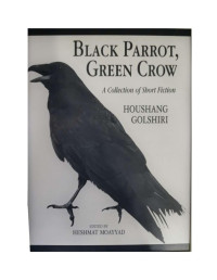 Houshang Golshiri — Black Parrot, Green Crow: A Collection of Short Fiction