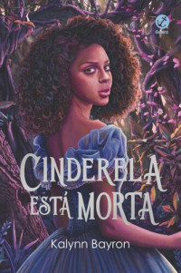 Kalynn Bayron — Cinderela está morta