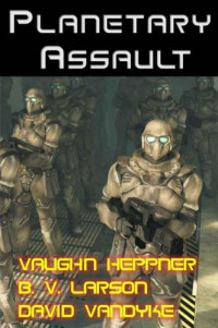 Vaughn Heppner, B.V. Larson, David VanDyke — Planetary Assault
