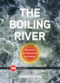 Ruzo Andrés — Boiling River: Adventure and Discovery in the Amazon