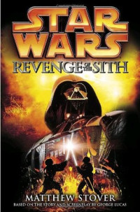 Stover, Matthew Woodring — Star Wars, Episode III - Revenge of the Sith