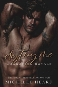 Michelle Heard — Destroy Me (#1 Corrupted Royals)
