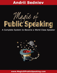 Sedniev Andrii — Magic of Public Speaking: A Complete System to Become a World Class Speaker