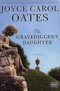 Oates, Joyce Carol — The Gravedigger's Daughter