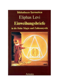 Lévi Eliphas — Einweihungsbriefe in die Hohe Magie und Zahlenmystik (Levi)