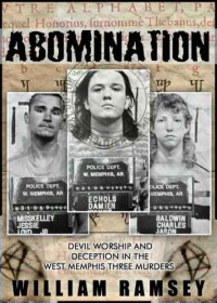 Ramsey William — Abomination: Devil Worship and Deception in the West Memphis Three Murders