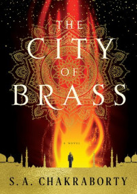 S.A. Chakraborty — The Daevabad Trilogy (The City of Brass, The Kingdom of Copper, The Empire of Gold)