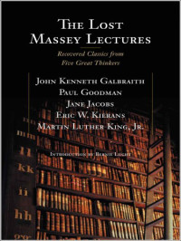 John Kenneth Galbraith, Paul Goodman, Jane Jacobs, Eric Kierans — The Lost Massey Lectures