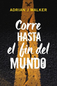 Adrian J. Walker — Corre hasta el fin del mundo