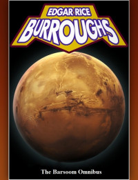 Burroughs, Edgar Rice — The Complete Barsoom Omnibus