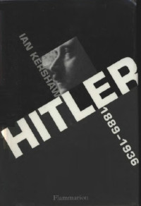 Ian Kershaw — Hitler (1889-1936) : Hubris