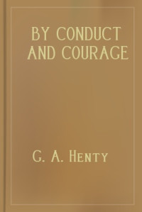 G. A. Henty — By Conduct and Courage