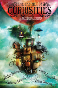 Stefan Bachmann, Katherine Catmull, Claire Legrand, Emma Trevayne — The Cabinet of Curiosities