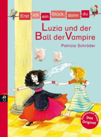 Schroeder Patricia — Erst ich ein Stueck - Luzia und der Ball der Vampire