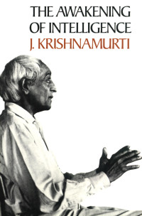 Krishnamurti Jiddu; Others — The Awakening of Intelligence