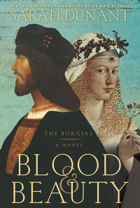 Dunant Sarah — Blood & Beauty The Borgias