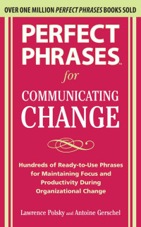 Polsky Lawrence; Gerschel Antoine — Perfect Phrases for Communicating Change (Perfect Phrases)