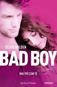 Blair Holden — Mai più con te. Bad boy