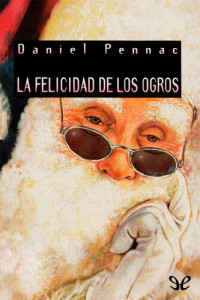 Daniel Pennac — La felicidad de los ogros