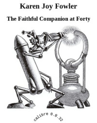 Fowler, Karen Joy — The Faithful Companion at Forty