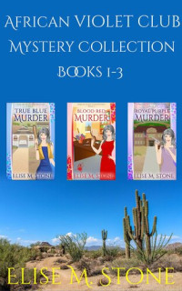 Elise M. Stone — African Violet Club Mystery Books 1-3