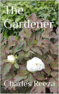 Charles Reeza — The Gardener
