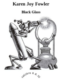 Fowler, Karen Joy — Black Glass