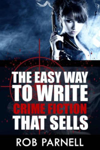 Parnell Rob — The Easy Way to Write Crime Fiction That Sells