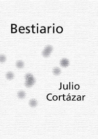 Cortazar Julio — Bestiario