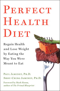 Jaminet Paul; Shou-Ching Jaminet — Perfect Health Diet Regain Health and Lose Weight by Eating the