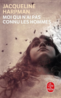 Jacqueline Harpman — Moi Qui N'Ai Pas Connu les Hommes