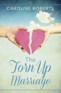 Roberts Caroline — The Torn Up Marriage