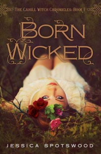 Jessica Spotswood — Born Wicked (The Cahill Witch Chronicles, Book One)