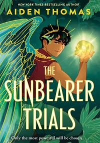 Aiden Thomas — The Sunbearer Trials (The Sunbearer Duology 1)