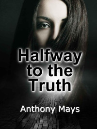 Mays Anthony — Halfway to the Truth