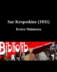 Malatesta Errico — Sur Kropotkine : souvenirs et critiques d’un de ses vieux amis (Studi Socialidu 15 avril 1931 in E. Malatesta, Scritti III)