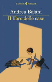 Andrea Bajani — Il libro delle case