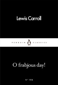 Lewis Carroll — O Frabjous Day!