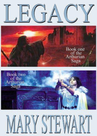 Stewart Mary — Legacy (Crystal Cave; Hollow Hills; Last Enchantment; Wicked Day)