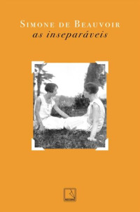 Simone de Beauvoir — As inseparáveis