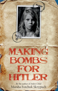 Skrypuch, Marsha Forchuk — Making Bombs For Hitler