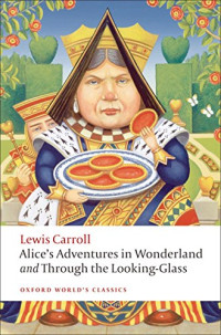 Carroll Lewis, Tenniel John, Hunt Peter — Alice’s Adventures in Wonderland and Through the Looking-Glass