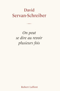 Servan-Schreiber, David — On peut se dire au revoir plusieurs fois