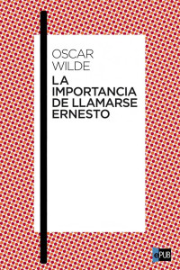 Wilde Oscar — La importancia de llamarse Ernesto