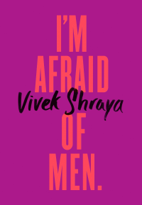 Vivek Shraya — I'm Afraid of Men